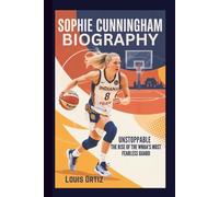 SOPHIE CUNNINGHAM BIOGRAPHY: Unstoppable - The Rise of the WNBA's Most Fearless Guard
