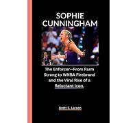 SOPHIE CUNNINGHAM: The Enforcer - From Farm Strong to WNBA Firebrand and the Viral Rise of a Reluctant Icon.