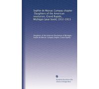 Sophie de Marsac Campau chapter, Daughters of the American revolution, Grand Rapids, Michigan [year book] 1912-1913