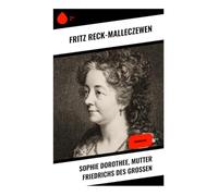 Sophie Dorothee, Mutter Friedrichs des Großen: Biographie