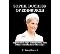 Sophie Duchess of Edinburgh: Sophie Helen Rhys-Jones Journey from PR Executive to Royal’s Favourite