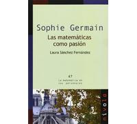 SOPHIE GERMAIN. Las matemáticas como pasión: 47 (La matemática en sus personajes)