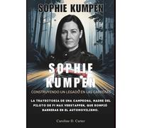 SOPHIE KUMPEN Construyendo un legado en las carreras: La trayectoria de una campeona, madre del piloto de F1 Max Verstappen, que rompió barreras en el ... DE LEYENDAS DE LA PISTA Y LAS CARRERAS)