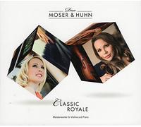 Sophie Moser & Katja Huhn - Classic Royale | Meisterwerke für Violine und Klavier - Duo Moser & Huhn