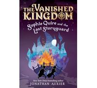 Sophie Quire and the Last Storyguard (the Vanished Kingdom Book 2): Revised Edition