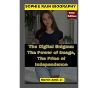 SOPHIE RAIN BIOGRAPHY: The Digital Enigma: The Power of Image, The Price of Independence (Biographies)