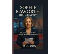SOPHIE RAWORTH BIOGRAPHY:: THE JOURNALIST WHO RAN THROUGH HEADLINES AND HISTORY