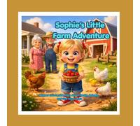Sophie’s Little Farm Adventure: A Sweet Countryside Story About Family, Animals, and First Discoveries