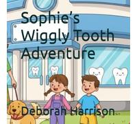 Sophie’s Wiggly Tooth Adventure (The Complete Children's First Dental Set)