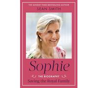 Sophie: Saving the Royal Family: the must-read 2025 biography from bestselling author Sean Smith