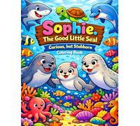 Sophie - The Good Little Seal: Curious, but Stubborn: 6 (Adventures Under the Sea Collection)