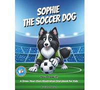 Sophie the Soccer Dog: A Draw-Your-Own-Illustration Storybook for Kids (Draw Along Stories)