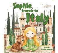 Sophie Travels To Italy - Sophie's Adventures - Kids Story Book and Travel Guide Ages 3-7: Sophie Travels to Italy: A Magical Travel Adventure for ... About Italian Cities, Food, Culture & Words.