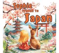 Sophie Travels To Japan - Sophie's Adventures - Kids Story Book and Travel Guide Ages 3-7: A Magical Travel Adventure for Kids Ages 3-7 | Learn About Japan, Cities, Food, Culture & Words.