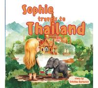 Sophie Travels To Thailand - Sophie's Adventures - Kids Story Book and Travel Guide Ages 3-7: A Magical Travel Adventure for Kids Ages 3-7 | Learn About Thailand, Cities, Food, Culture & Temples