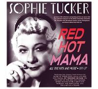 Sophie Tucker - Red Hot Mama: All The Hits And More 1911-37 - Sophie Tucker