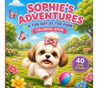 Sophie's Adventures Vol. 1: A Fun Day at the Park: An Easy and Adorable Shih Tzu Coloring Book for Kids Ages 3-8 (Sophie's World)