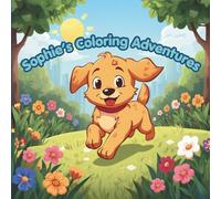 Sophie's Coloring Adventures: Color Over 100 Animals, Birds, Food, & More! All While Practicing Their ABCs. Coloring Book for Boys & Girls, Toddlers ... Book and Coloring Pages (Kids Ages 3 and up)