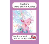 Sophie's Word Search Puzzles - Fun & Easy Words Searches For Ages 6 to 8: A word search book with familiar British words and spellings: Personalised ... For Children - British Spellings And Themes)
