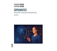Sophimatics. Applications, ethics and future perspectives (Vol. 3)