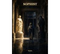 Sophist: A Classic Dialogue on Being, Falsehood, Knowledge, and the Art of Deception