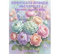 SOPHISTICATED BOTANICAL MASTERPIECES: A REVERSE COLORING BOOK (WATERCOLOR WHISPERS)