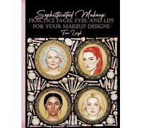 Sophisticated Makeup: Practice Faces, Eyes, and Lips for your Makeup Designs (Adult Coloring books by Tera)