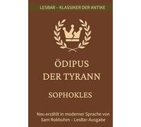 Sophokles - Ödipus der Tyrann: LesBar - weil Klassiker nicht kompliziert sein müssen (LesBar - neu erzählt in moderner Sprache)