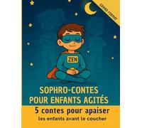 SOPHRO-CONTES POUR ENFANTS AGITES: 5 Contes pour apaiser les enfants avant le coucher