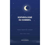Sophrologie du sommeil - Le guide pratique pour s'endormir naturellement: Le guide pratique pour s'endormir naturellement