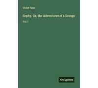 Sophy. Or, the Adventures of a Savage: Vol. I