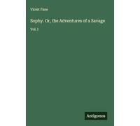 Sophy. Or, the Adventures of a Savage: Vol. I