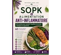 SOPK & ALIMENTATION ANTI-INFLAMMATOIRE: 60 recettes pour soutenir l'équilibre hormonal, l'énergie et la glycémie (Méthode Shen Jing)