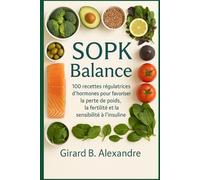 SOPK Balance: 100 recettes régulatrices d'hormones pour favoriser la perte de poids, la fertilité et la sensibilité à l' insulin