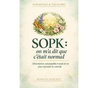 SOPK : on m'a dit que c'était normal: Alimentation, naturopathie et rééquilibrage hormonal naturel pour retrouver son cycle et reprendre le contrôle: 3 (Hormones & Équilibre)