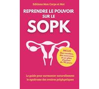 SOPK Syndrome des ovaires polykystiques: Reprendre le contrôle de sa vie hormonale