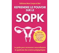 SOPK Syndrome des ovaires polykystiques: Reprendre le contrôle de sa vie hormonale