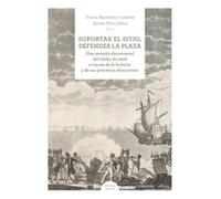 Soportar el sitio, defender la plaza: Una revisión documental del Cádiz de 1808 a través de la historia y de sus prácticas discursivas (HISTORIA DE CERCA)