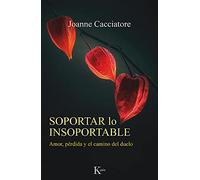 Soportar lo insoportable: Amor, pérdida y el camino del duelo (Psicología)