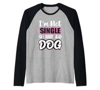 Soporte para Perros con Texto en inglés «Im Not Single I Have A Dog/Dog/Mum/Dog Camiseta Manga Raglan