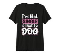 Soporte para Perros con Texto en inglés «Im Not Single I Have A Dog/Dog/Mum/Dog Camiseta Premium