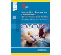 Soporte Vital y Reanimación Cardiopulmonar Básica y Avanzada en Adultos: Manual de la Sociedad Argentina de Terapia Intensiva