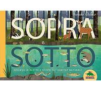 Sopra e sotto. Solleva le alette e scopri gli habitat naturali (Bello da sapere)