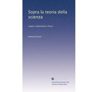 Sopra la teoria della scienza: Logica, matematica e fisica