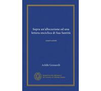Sopra un'allocuzione ed una lettera enciclica di Sua Santità (Vol-1): osservazioni