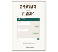Sopravvivere ai gruppi WhatsApp: Manuale semiserio di autodifesa tra vocali infiniti, "ok grazie" e notifiche alle 6:47