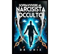 SOPRAVVIVERE AL NARCISISTA OCCULTO: Come individuare i sottili manipolatori e uscirne indenni, anche se sono esperti nel fingere! (Narcisismo, ... pas, trastornos de la personalidad)