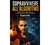 Sopravvivere all'Algoritmo: Strategie, idee e consapevolezza per musicisti indipendenti nell'era degli algoritmi
