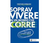 Sopravvivere in un mondo che corre. Come e perché è necessario imparare nuovi modi di imparare (Vivere in pienezza)