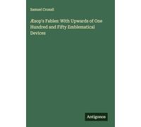 Æsop's Fables: With Upwards of One Hundred and Fifty Emblematical Devices